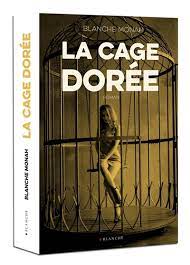 Voir cette épingle et d'autres images dans livres par emmanuelle pat. La Cage Doree Par Blanche Monah Litterature Romans Et Nouvelles Erotiques Leslibraires Ca