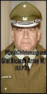 En Memoria de Mi Gral. RICARDO ARRUE MONTENEGRO 46á (Q.E.P.D). Héroe Mártir  de Carabineros de Chile. Quien lamentablente perdió la vida un 28 de Enero  2007,hoy a 15 años de su injusta