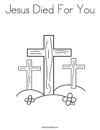 Jesus christ on cross coloring page for kids. Jesus Died For You Coloring Page Twisty Noodle