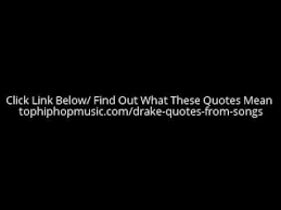 I highly recommend you read this guide all the way through. Best Drake Quotes From Songs Ever Best Drake Quotes Drake Quotes Song Quotes