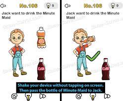 Brain out adalah game teka teki gratis yang bisa membuat kita kecanduan, brain out akan menguji kemampuan iq otak kita hingga sejauh mana kita mampu menjawab pertanyaan yang sulit dan menghibur. Brain Out Level 106 Answers Game Solver