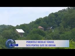 Părintele Nicolae Tănase Tată Pentru Sute De Orfani Youtube