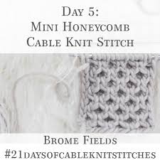 Aj ham is video me dekhenge ek naya design jo ki bahut sundar lagta hae sweater par. Day 5 Mini Honeycomb Cable Knit Stitch 21daysofcableknitstitches Brome Fields