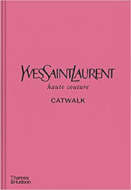 Experience ysl beauty's luxurious fragrances, makeup, skincare and gifts for him and her. Amazon Yves Saint Laurent Catwalk The Complete Haute Couture Collections 1962 2002 Menkes Suzy Flaviano Olivier Samuel Aurelie Savignon Jeromine Fournier Lola Coulon Saillard Alice Eble Domitille Neveu Laurence Veyrat Leslie