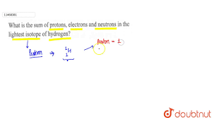 It has 1 electron, 1 proton and 1 neutron. What Is The Sum Of Protons Electrons And Neutrons In The Lightest Isotope Of Hydrogen Youtube