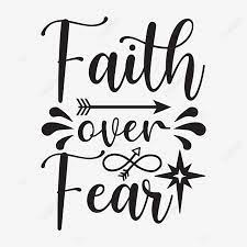 I have talked to countless people who allow fear to be the driving force in their lives. Faith Over Fear Faith Clipart The Christian Post Png And Vector With Transparent Background For Free Download