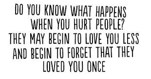 Best hurt quotes selected by thousands of our users! Moving On Quotes Do You Know What Happens When You Hurt People They May Begin To Love You Less A Quotess Bringing You The Best Creative Stories From Around The World