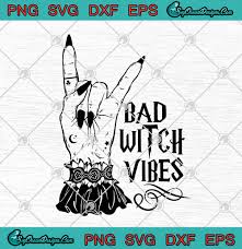 Download Bad Witch Vibes Svg Witch Hand Witch Vibes Sublimation Halloween Print Svg Png Eps Dxf Cricut File Silhouette Art Designs Digital Download