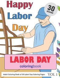 Kids love to draw and color labor day coloring pages. Labor Day Coloring Book 30 Coloring Pages Of Labor Day Designs In Coloring Book For Adults Vol 1