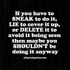 If You Have To Sneak To Do It Lie To Cover It Up Quotes