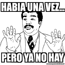 Qui es fiqui amb tu la porta clara no? Meme Ay Si Habia Una Vez Pero Ya No Hay 167738