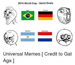 Do not miss argentina vs brazil game. 2014 World Cup Semi Finals Germany Brazil Argentina Netherlands Universal Memes Credit To Gat Aga Finals Meme On Me Me