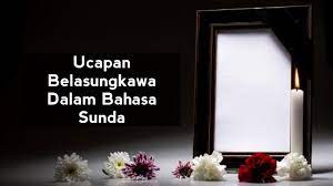 (turut prihatin, semoga tabah menghadapi cobaan dari yang maha kuasa). Ucapan Belasungkawa Dalam Bahasa Sunda Yang Benar Sikalem