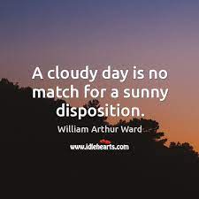 A Cloudy Day Is No Match For A Sunny Disposition Idlehearts