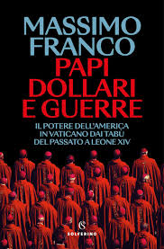 Papi, dollari e guerre. Il potere dell'America in Vaticano dai tabù del  passato a Leone XIV - libreria Alfani - Firenze