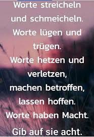 Ohne mir zu schmeicheln, ohne mir schmeicheln zu wollen, aber es war nicht einfach, das in ordnung zu bringen. Worte Streicheln Und Schmeicheln Worte Lugen Und Trugen Worte Hetzen Und Verletzen Machen Betroffen Lassen Hoffen Worte Haben Macht Gih Arff Sie Arht Keke