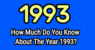 So here is the ultimate test for them. How Much Do You Know About The Year 1993 Quizpug