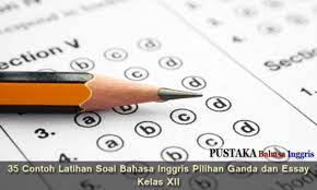 Tulisan uji kompetensi bahasa inggris kelas xi semester 1 beserta jawabannya dalam bentuk pg (pilihan ganda) berikut ini, berisikan materi yang sama dengan soal essay b. 35 Contoh Latihan Soal Bahasa Inggris Pilihan Ganda Dan Essay Kelas Xii