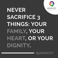 Quotes City Never Sacrifice Your Family Your Heart Or Your Dignity Quotescity Quotes Bestquotes Facebook