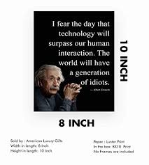 Amazon Com Albert Einstein Quotes I Fear The Day Technology Will Surpass Human Interaction Philosophical Wall Art 8 X 10 Ready To Frame Great Wall Print For Home Office School Decor Reminder To Be Present Handmade