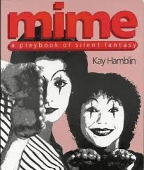 Mime: A Playbook of Silent Fantasy by Kay Hamblin (Paperback)