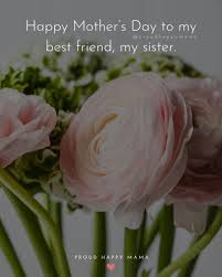 Mothers day is coming up in a few days. 50 Happy Mother S Day Sister Quotes With Images