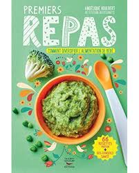 Voilà, votre petit bout de chou, votre bébé qui est né hier aura déjà 1 an demain. Premiers Repas De 4 Mois A 3 Ans Comment Diversifier L Alimentation De Bebe Broche Angelique Houlbert Achat Livre Ou Ebook Fnac