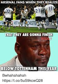 The best memes from instagram, facebook, vine, and twitter about arsenal vs tottenham. Arsenal Fans When They Realize Iksen Chaol 2316 That They Are Gonna Finish Below Tottenham This Year Bwhahahahah Httpstco5us9kcwq28 Arsenal Meme On Me Me