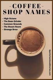 39 coffee shop name puns ranked in order of popularity and relevancy. 273 Coffee Shop Names The Best There Has Ever Bean Damn Fine