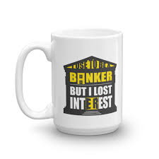 The essay argues that in considering transnationalism and private bankers, emphasis needs to be placed on the centrality of personal ties. I Use To Be A Banker But I Lost Interest Funny Banking Pun Coffee Tea Mug Cup Shelf Ornament Products Supplies Merchandise Retirement Giftables For Men Women Retired Bankers