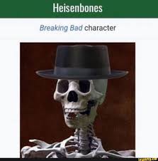 Heisenbones Breaking Bad character - iFunny