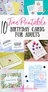 In this section, you can actually design and create your own card and print it out in your home to send to family and friends. 10 Free Printable Birthday Cards For Grown Ups The Yellow Birdhouse