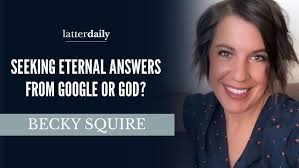 Seeking Eternal Answers from Google or God? • Becky Squire • Fireside Clips  • LatterDaily