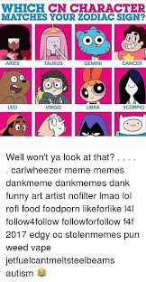 Dc characters are coming out everywhere! Which Cn Character Matches Your Zodiac Sign Aries Taurus Gemini Cancer Leo Virgo Libra Scorpio Well Won T Ya Look At That Carlwheezer Meme Memes Dankmeme Dankmemes Dank Funny Art Artist Nofilter Lmao