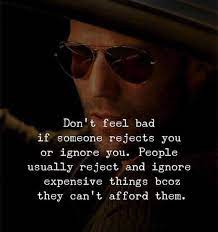 Dont Feel Bad If Someone Rejects You Or Ignore You Ignore Me Quotes Inspirational Quotes Motivation Inspirational Quotes