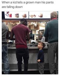 When A Kid Tells A Grown Man His Pants Are Falling Down Falling Down Meme On Me Me