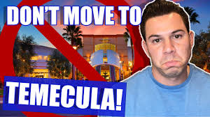 DON’T MOVE to Temecula California!