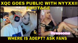 XQC goes public with NEW GIRLFRIEND NYYXXII FOOTAGE Fans ask where is ADEPT?  - YouTube