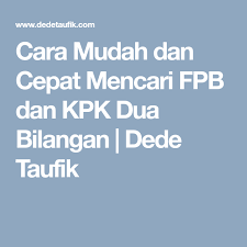 Check spelling or type a new query. Cara Mudah Dan Cepat Mencari Fpb Dan Kpk Dua Bilangan Dede Taufik
