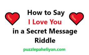Keep looking for the right answer below! How To Say I Love You In A Secret Message Riddle Puzzle Paheliyan