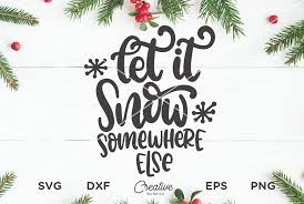 Subscribe for more lyric videos and bible verses. Let It Snow Somewhere Else Svg Christmas Svg Cut File 180221 Svgs Design Bundles