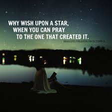 And when you wish upon a star.you might be happier the way you are. Why Wish Upon A Star When You Can Pray To The One That Created It Quotes
