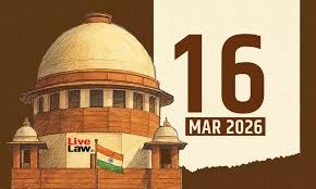 Supreme Court Daily Round-Up : March 16, 2026