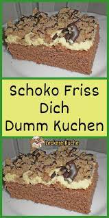 chocolate eat you stupid cake cake chocolate eat stupid friss dich dumm kuchen kuchen kuchen rezepte
