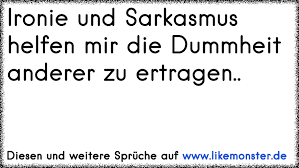 Sarkasmus Und Ironie In Einem Satz Tolle Spruche Und Zitate Auf Www Likemonster De