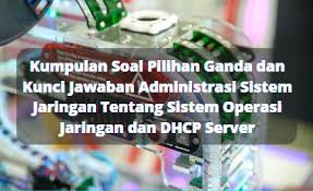 Pada kesempatan artikel ini admin akan membagikan contoh soal ulangan untuk mata pelajaran adm infrastruktur jaringan. Kumpulan Soal Pilihan Ganda Dan Kunci Jawaban Administrasi Sistem Jaringan Tentang Sistem Operasi Jaringan Dan Dhcp Server Jaringan Komputer Berbagiruang Com