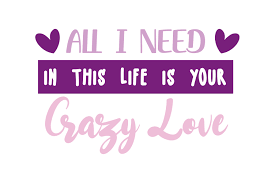 All I Need In This Life Is Your Crazy Love Quote Svg Cut Graphic By Yuhana Purwanti Creative Fabrica
