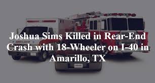 Fatal accident on i 40 today amarillo tx. Update Joshua Sims Killed In Rear End Crash With 18 Wheeler In Amarillo Tx