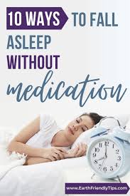 Natural Ways To Fall Asleep Without Medication Earth Friendly Tips Ways To Fall Asleep How To Fall Asleep How To Get Sleep