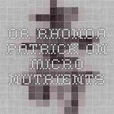 Dr Rhonda Patrick On Micro Nutrients Micro Nutrients Nutrient Health Resources